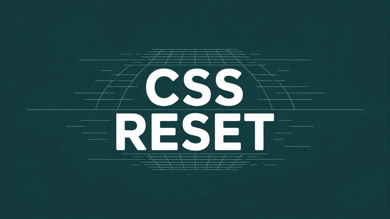 CSS Reset: The Complete Guide to Modern Web Development