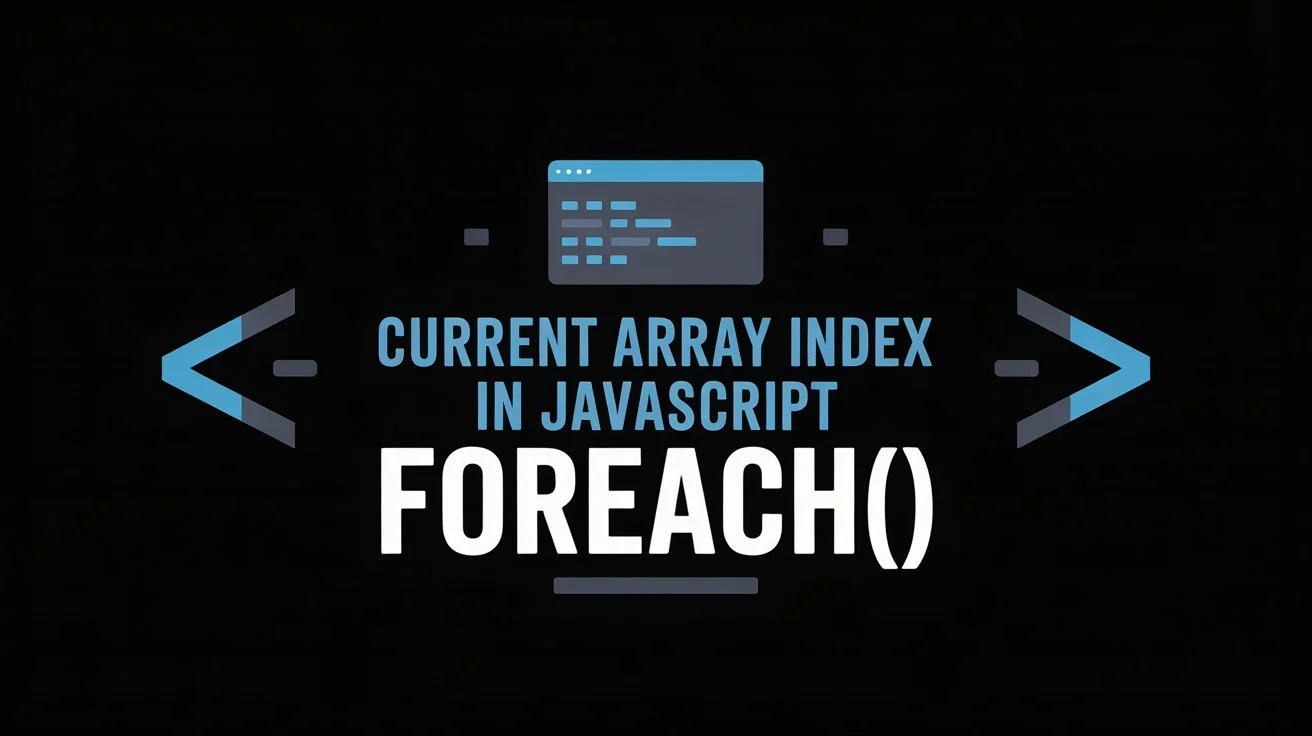 Get The Current Array Index in JavaScript forEach(): Complete Guide
