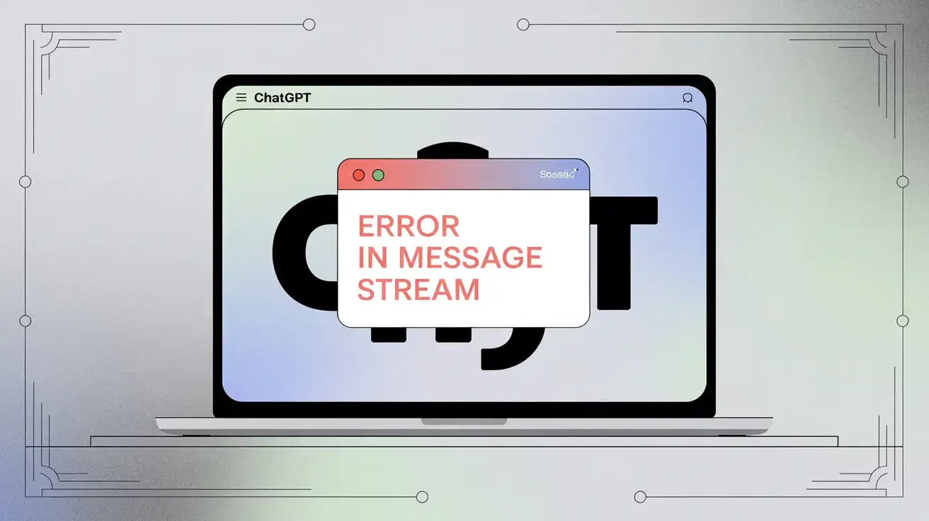 ChatGPT "Error in Message Stream": What It Means and How to Fix It recommended article